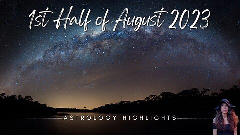ASTROLOGY HIGHLIGHTS | Aug 1st - 15th 2023 | Full Moon Aquarius + Venus Cazimi + Notable Squares ++