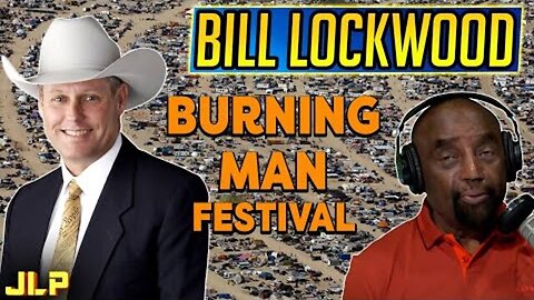 BILL LOCKWOOD AND JLP TALK ABOUT BURNING MAN