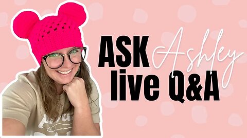 Ask Ashley - Episode 4 - Crochet Business Live Q&A