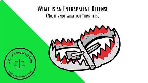 What is Entrapment? (hint: it's not what you think it is)
