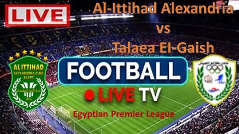 🔴[LIVE] Al-Ittihad Alexandria VS Talaea EI-Gaish | Egyptian Premier League