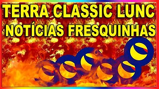 TERRA CLASSIC LUNC NOTÍCIAS FRESQUINHAS !!!