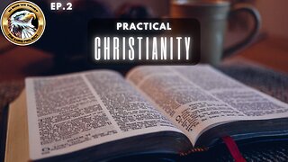 Ep. 2 Practical Christianity – What is Faith Pt. 2