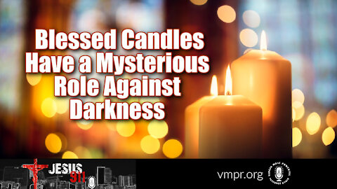 02 Jul 21, Jesus 911: Blessed Candles Have a Mysterious Role Against Darkness
