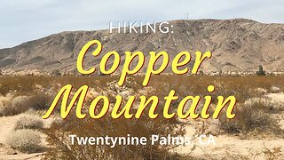 Hike #17: Copper Mountain, The Mojave Desert, Twentynine Palms, CA