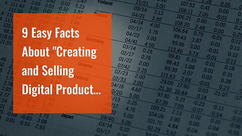 9 Easy Facts About "Creating and Selling Digital Products: A Lucrative Online Venture" Shown