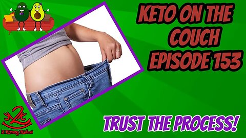 Keto on the Couch, episode 153 | Keto works, trust the process