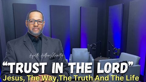 Apostle Anthony Hamilton : Jesus The way ,The Truth The Life "Trust In The Lord “