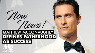 Matthew McConaughey Defines Fatherhood as Success