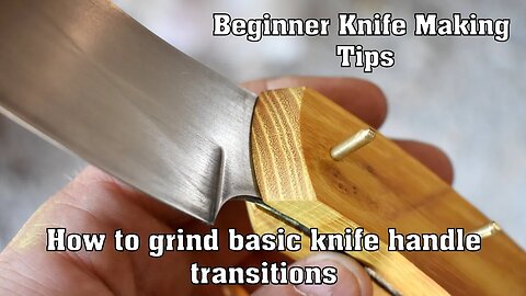 Beginner knife making tips: How to grind basic knife handle transitions