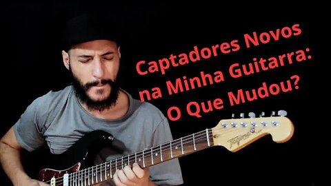 Captadores Novos na Minha Guitarra: O Que Mudou?