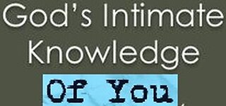 God's Intimate Knowledge of You! 09/17/2023