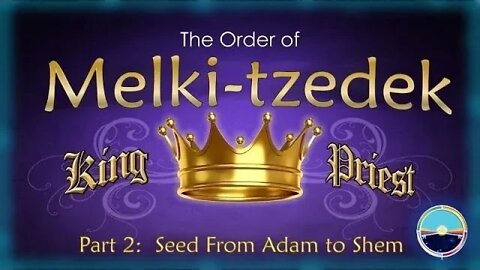 5.8b Melki tzedek Part 1 -Seed of like kind