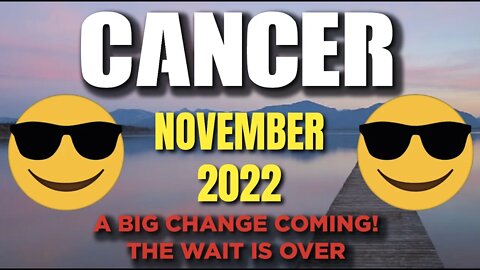 Cancer ♋️ A Big Change Coming! The Wait Is Over! November 2022♋️