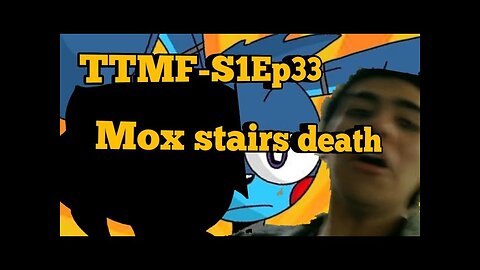 TTMF(S1Ep33)-Mox stairs death(short)