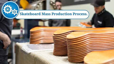 Skateboard Mass Production Process.