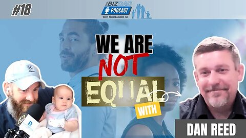 Episode 18: We're Not Equal - Insights on Fatherhood, Business, and Marriage With Dan Reed