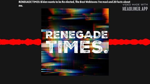 RENEGADE TIMES: Biden wants to be Re elected, The Best Webtoons I've read and 20 Facts about me.