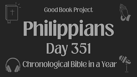 Chronological Bible in a Year 2023 - December 17, Day 351 - Philippians