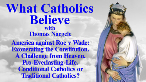 America against Roe v Wade: Exonerating the Constitution. A Challenge from Heaven. Pro-Everlasting-Life. Conditional Catholics or Traditional Catholics?