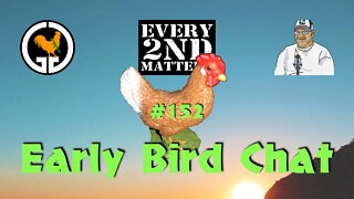 Early Bird Chat #152 - Every 2nd Matters