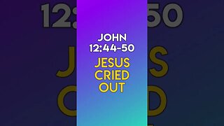 Jesus Cried Out - John 12:44-50
