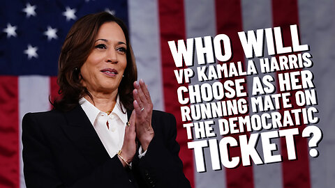 Who will VP Kamala Harris choose as her running mate on the Democratic ticket?