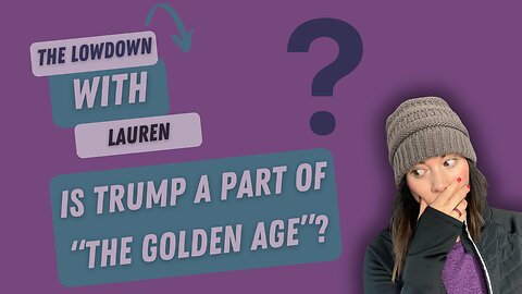 Trump's 'Golden Age' & the Coming Deception | A Biblical Warning for End Times?| Lowdown With Lauren