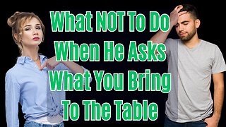 Ladies...What You Shouldn't Do When He Asks What You Bring To The Table