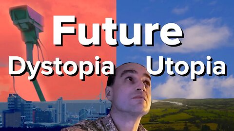 Dystopia or Utopia ? What is the Future ?