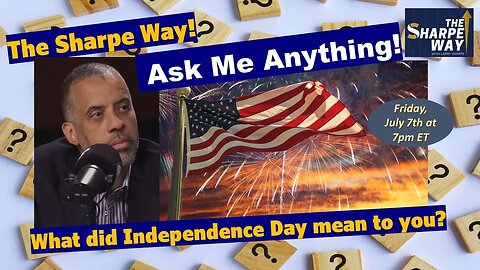 "Ask Me Anything" Friday! What did Independence Day mean to you? LIVE