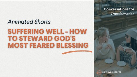 Suffering Well - How to Steward God's Most Feared Blessing