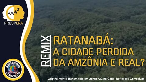"RATANABÁ: A CIDADE PERDIDA NA AMAZÔNIA É REAL?"