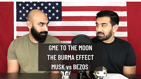 GME to the Moon, The Burma Effect & Bezos v. Musk