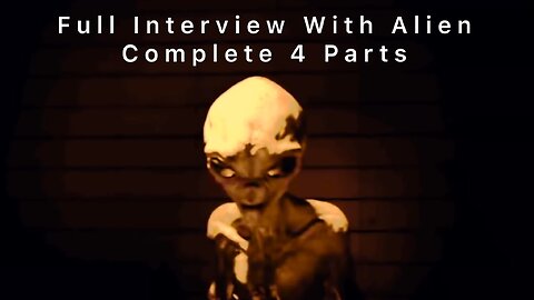 Alien Interview (Complete 4 Parts)