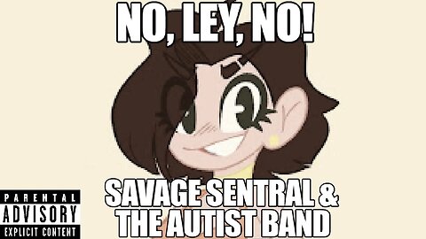 No, Ley, No! - Savage Sentral & The Autist Band