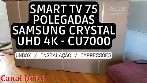 Smart TV 75 Polegadas Samsung Crystal UHD 4K - CU7000 Unbox, Instalção e Impressões