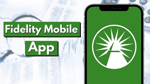 How to use the New Fidelity Mobile App | 2021