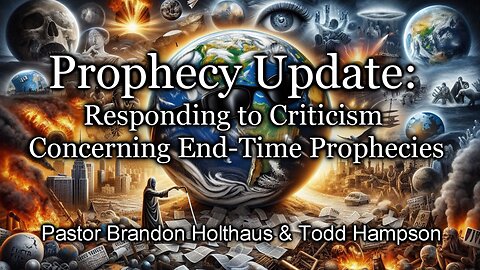 Prophecy Update: Responding to Criticism Concerning End-Time Prophecies