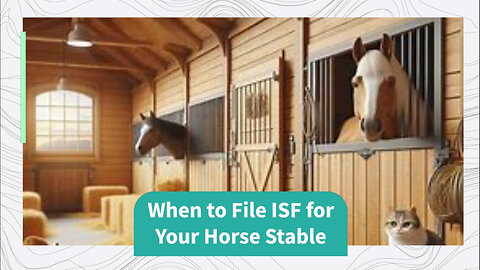 Navigating Customs: Essential ISF Filing Tips for Horse Stables