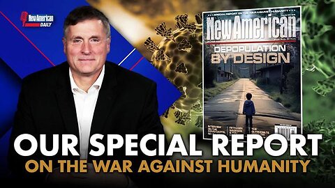 DEPOPULATION BY DESIGN: Our Special Report on the War Against Humanity. New American 6-13-2024