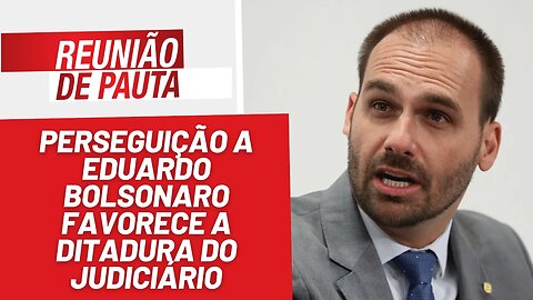 Perseguição a Eduardo Bolsonaro favorece ditadura do Judiciário - Reunião de Pauta nº 1236 - 11/7/23