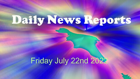 Daily News reports July 22nd 2022 (v2-glitches removed)