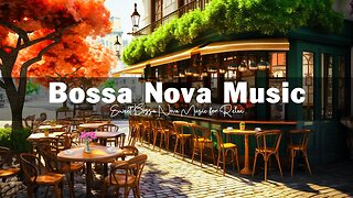 Positive Bossa Nova Jazz Music for Relax, Stress Relief - Outdoor Coffee Shop Ambience