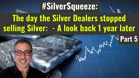 The day the Silver dealers stopped selling Silver: SilverSqueeze - A look back 1 year later (Part 5)
