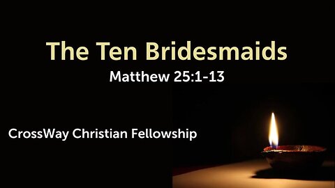 The Ten Bridesmaids/The Wise and Foolish Virgins (Matthew 25:1-13)
