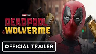 Deadpool & Wolverine - Official Final Trailer