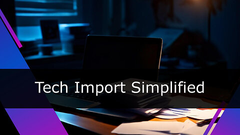 Mastering Customs Import Procedures for Technology and IT Products