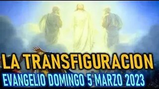 EL EVANGELIO DEL DIA TRANSFIGURACION DE NUESTRO SEÑOR DOMINGO 5 MARZO 2023
