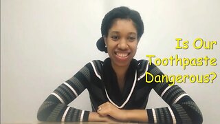 Is Our Toothpaste Dangerous?